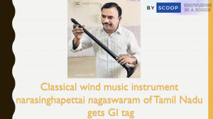 Classical wind music instrument narasinghapettai nagaswaram of Tamil Nadu gets GI tag